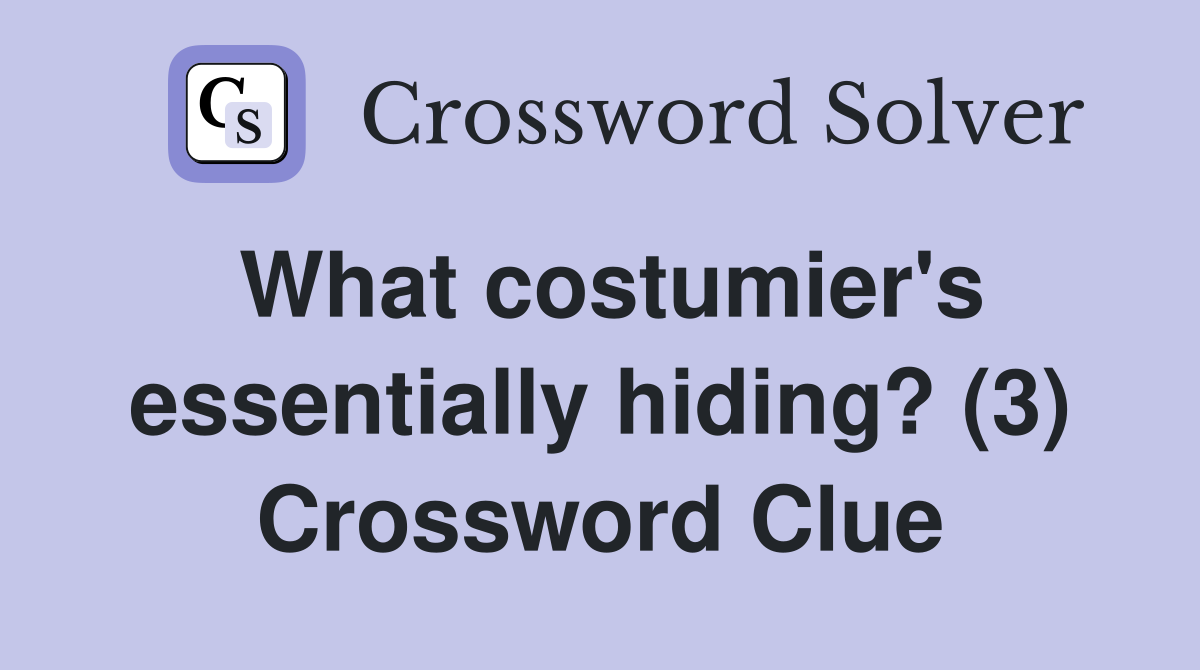 What costumier's essentially hiding? (3) Crossword Clue