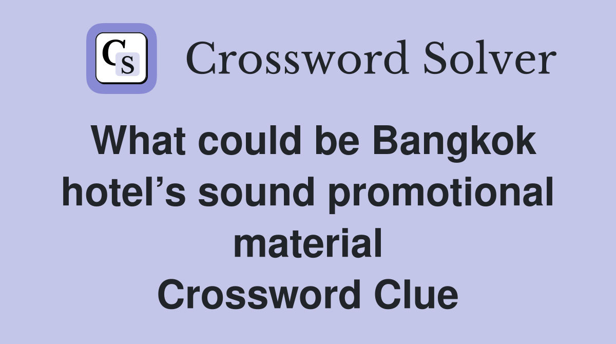 What could be Bangkok hotel’s sound promotional material Crossword Clue
