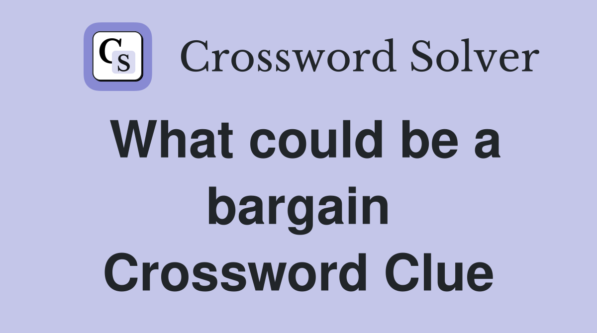 What could be a bargain Crossword Clue