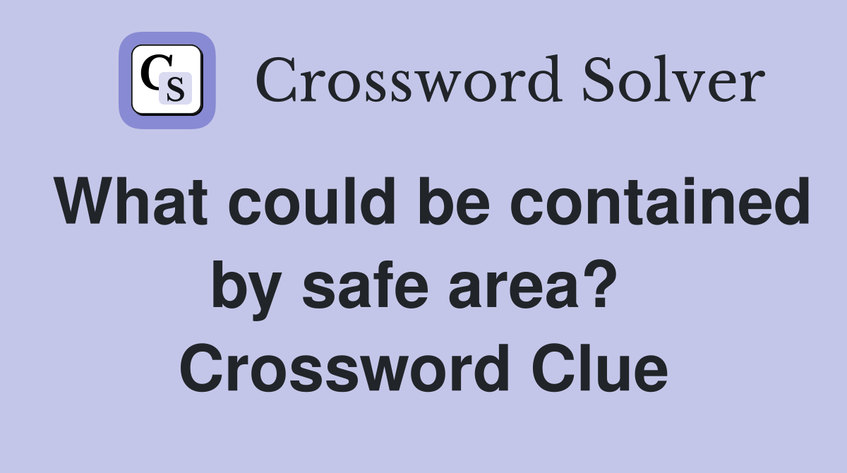 What could be contained by safe area?  Crossword Clue