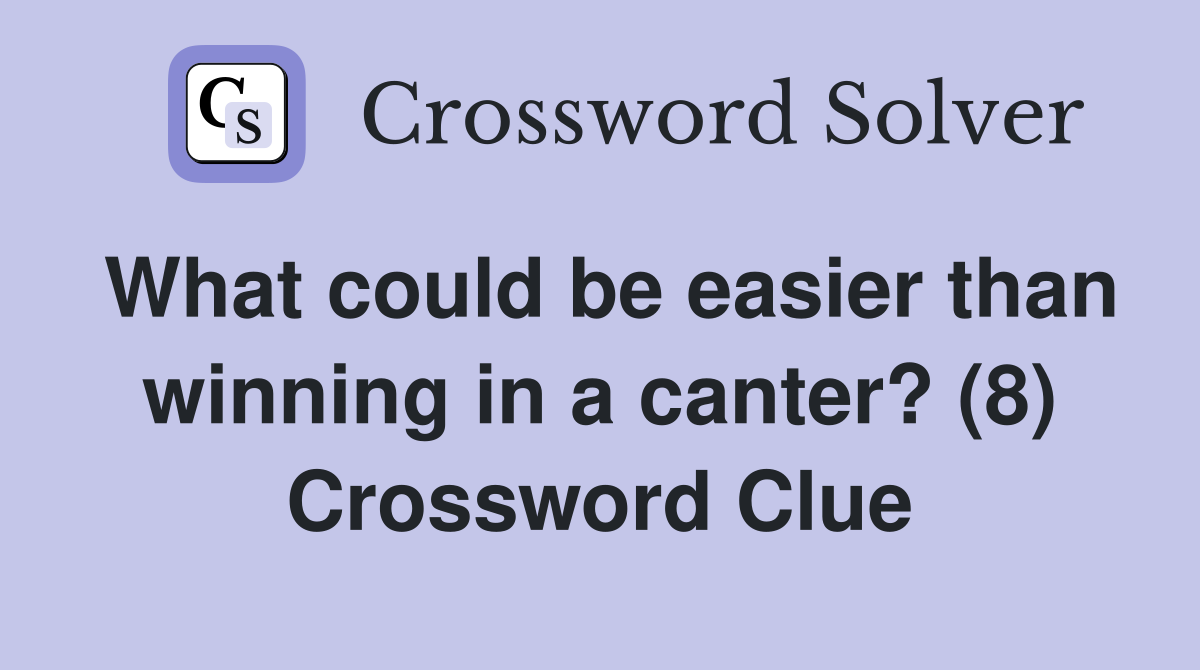 What could be easier than winning in a canter? (8) Crossword Clue