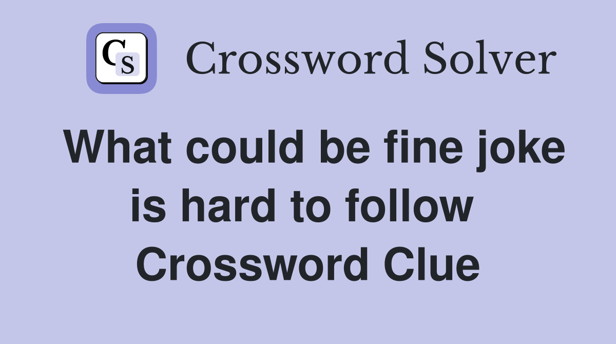 What could be fine joke is hard to follow  Crossword Clue