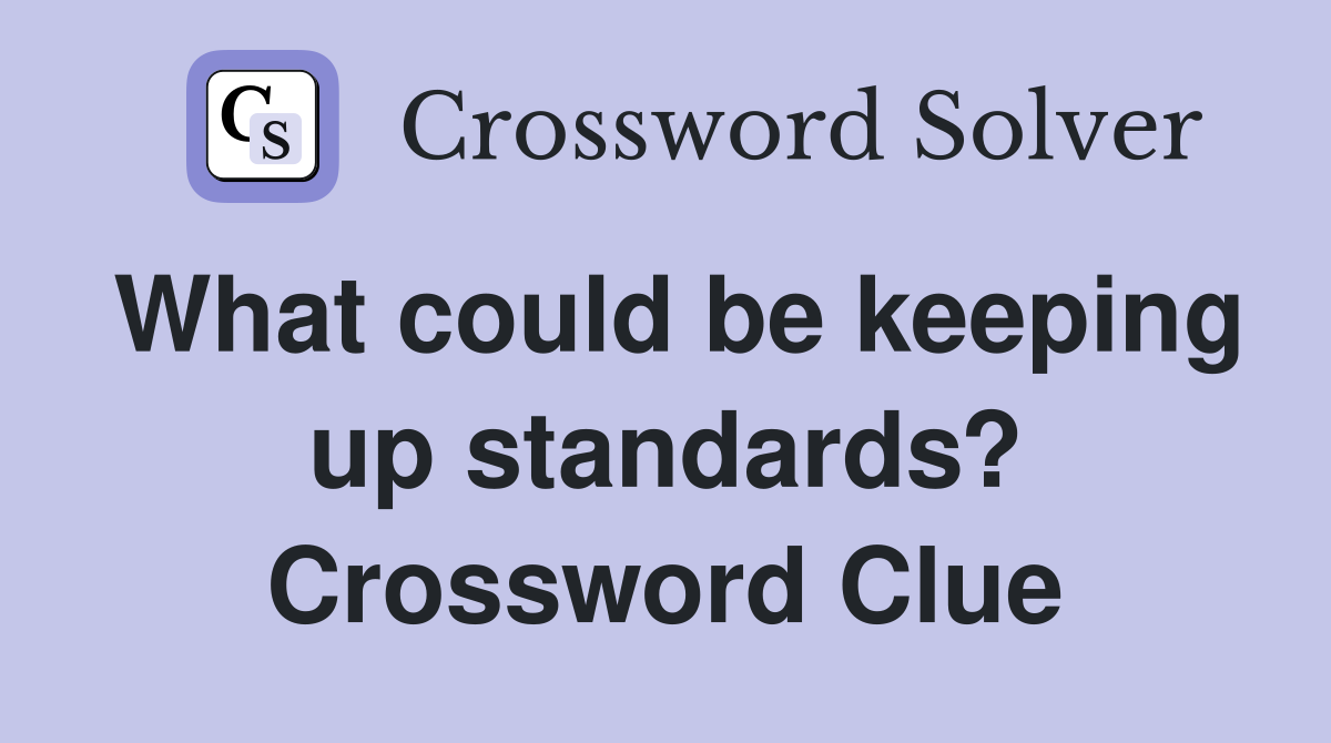 What could be keeping up standards? Crossword Clue