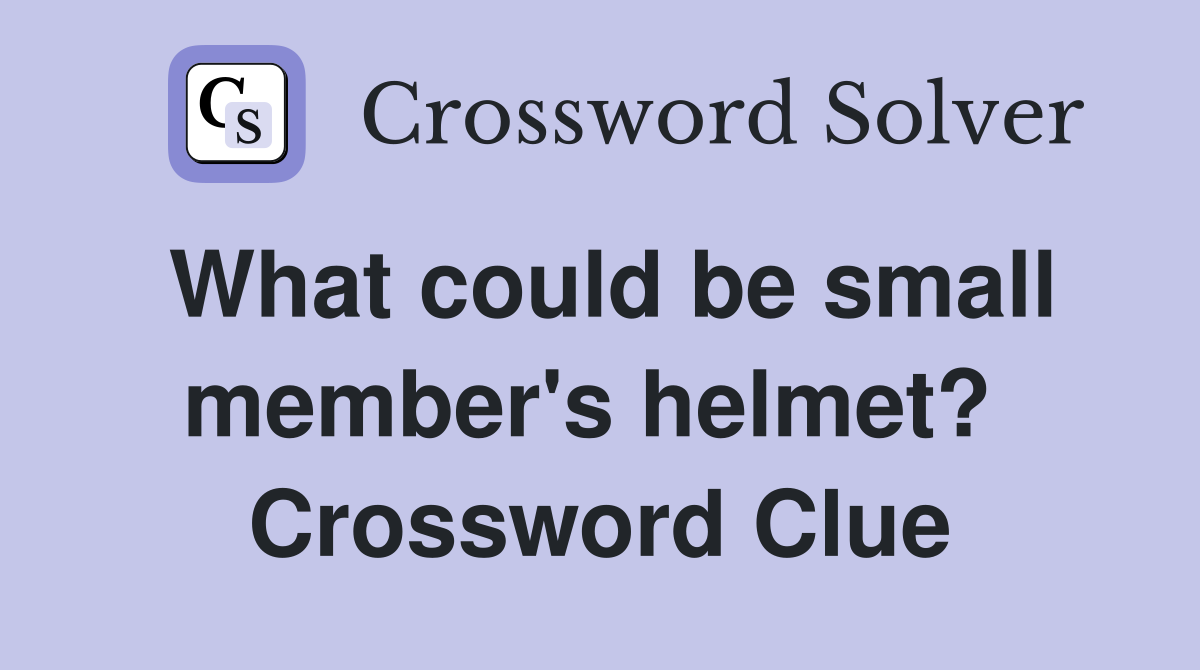 What could be small member's helmet?  Crossword Clue