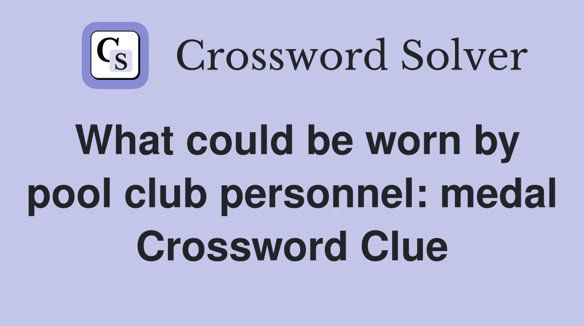 What could be worn by pool club personnel: medal Crossword Clue