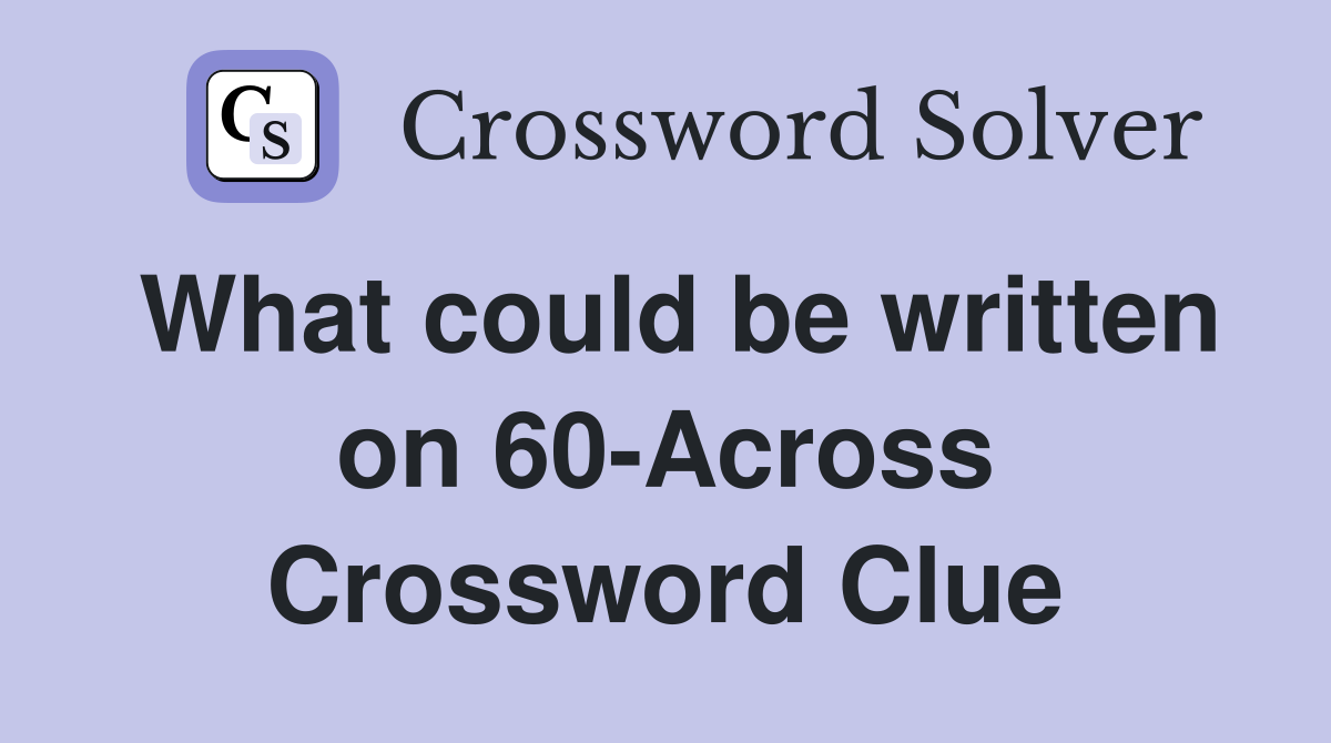 What could be written on 60-Across Crossword Clue