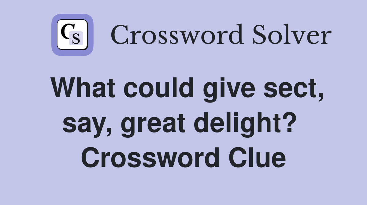 What could give sect, say, great delight?  Crossword Clue