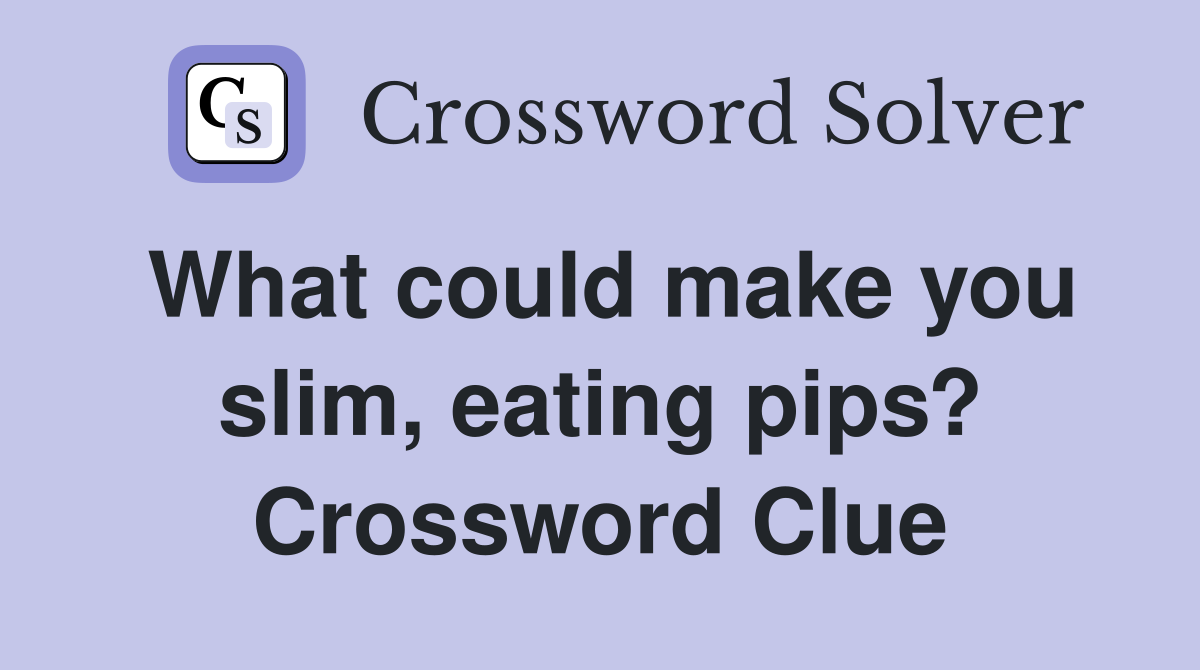 What could make you slim, eating pips? Crossword Clue