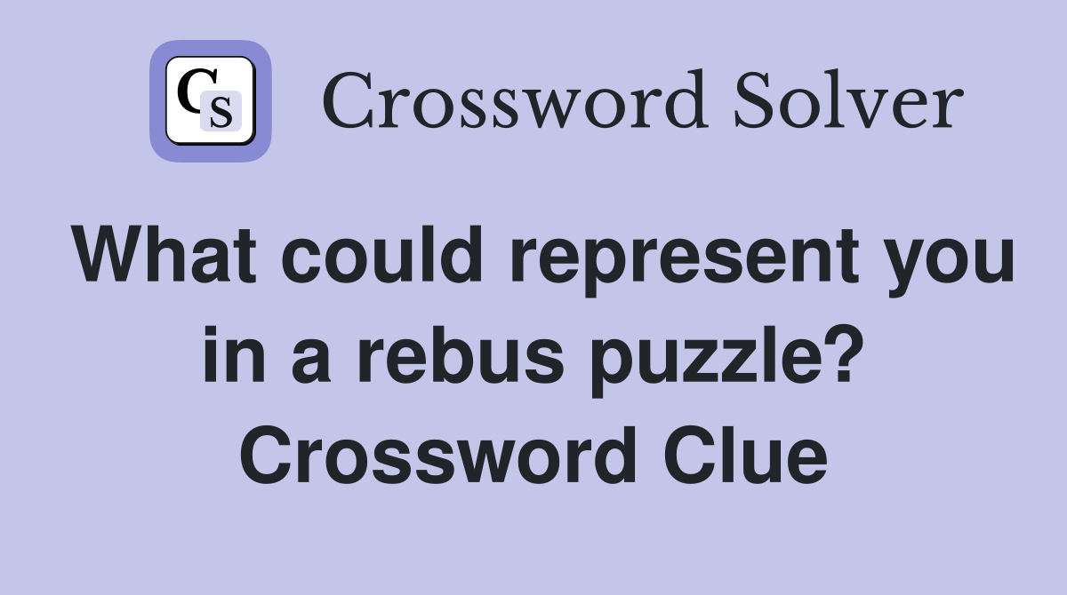 What could represent you in a rebus puzzle? Crossword Clue