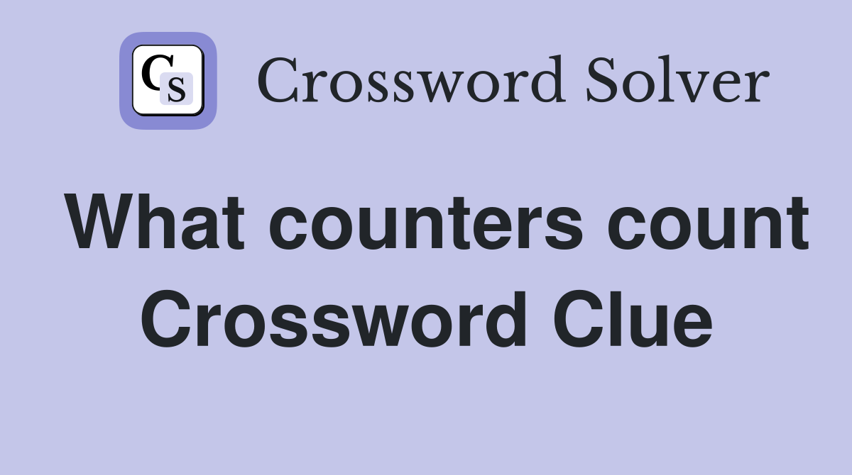 What counters count Crossword Clue
