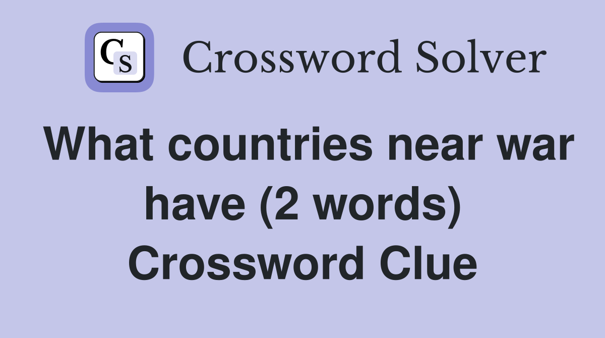 What countries near war have (2 words) Crossword Clue