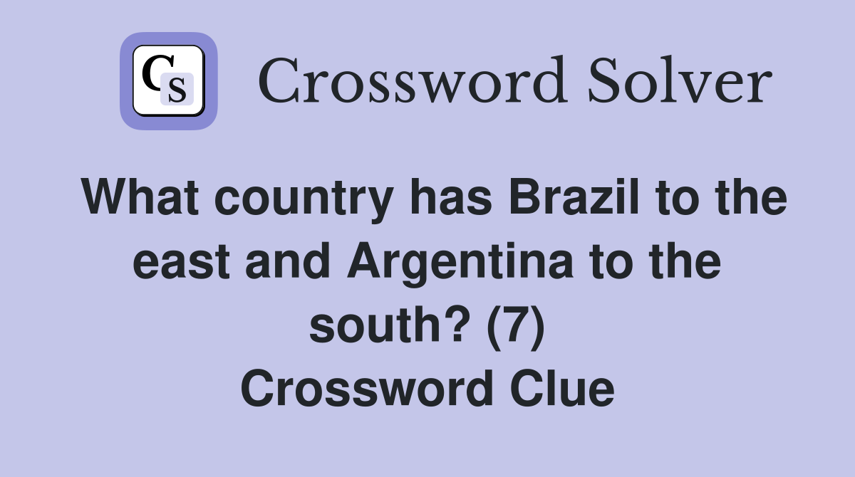 What country has Brazil to the east and Argentina to the south? (7) Crossword Clue