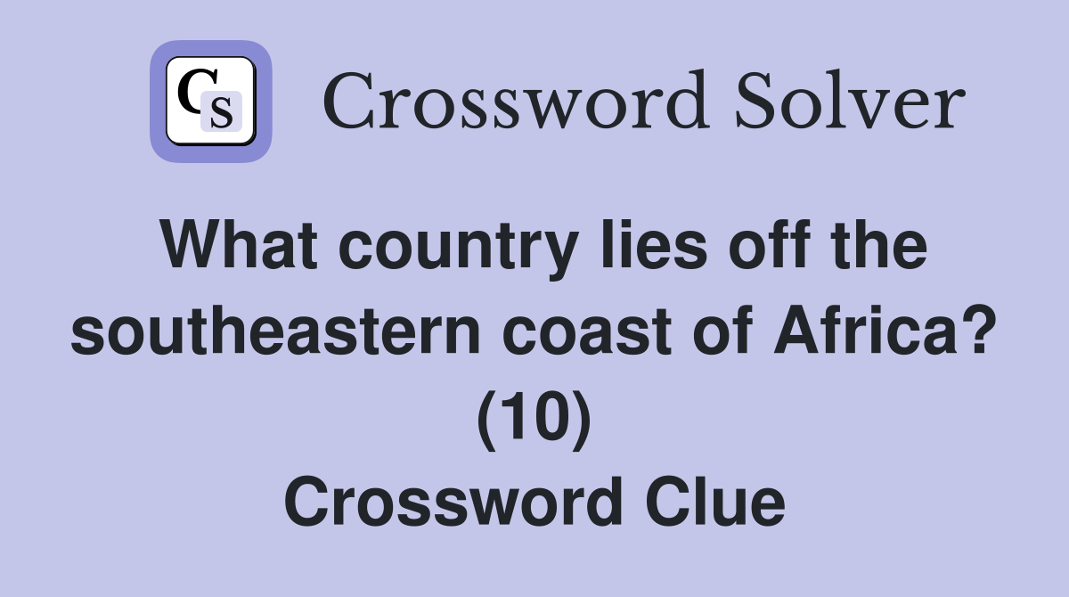 What country lies off the southeastern coast of Africa? (10) Crossword Clue