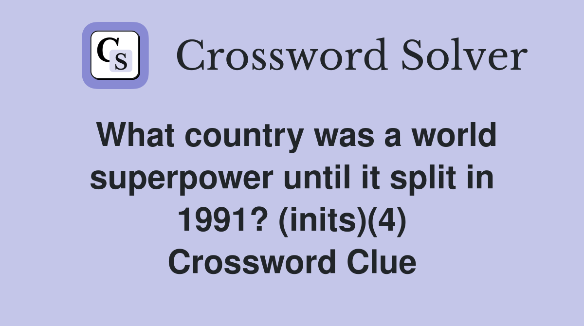 What country was a world superpower until it split in 1991? (inits)(4) Crossword Clue