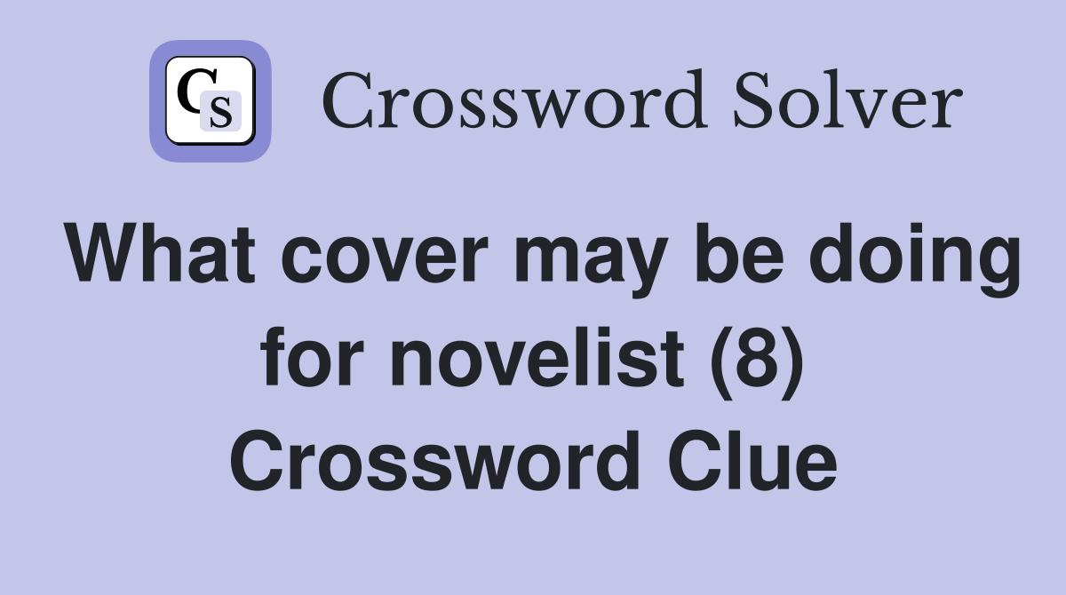 What cover may be doing for novelist (8) Crossword Clue