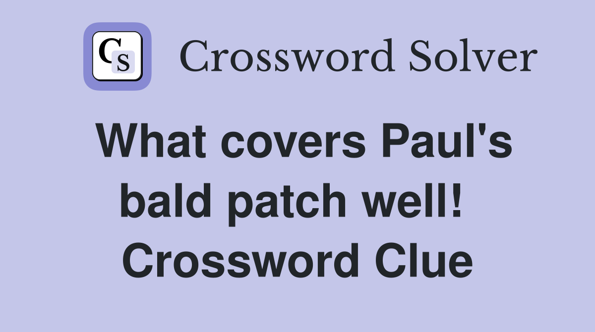 What covers Paul's bald patch well!  Crossword Clue