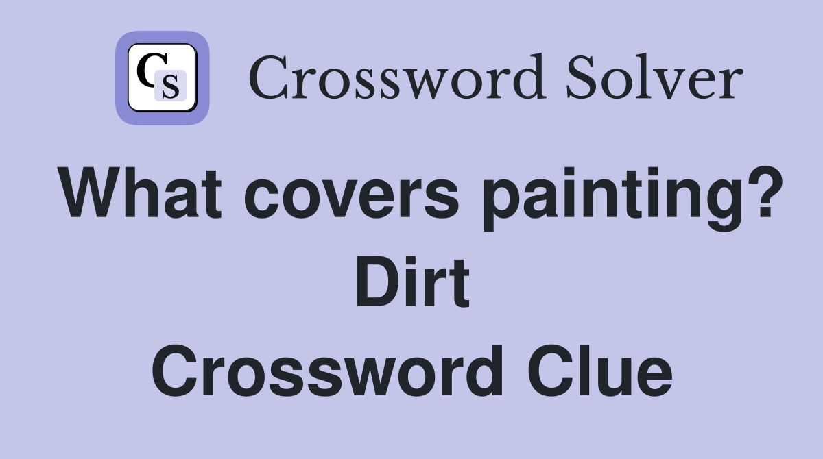 What covers painting? Dirt Crossword Clue