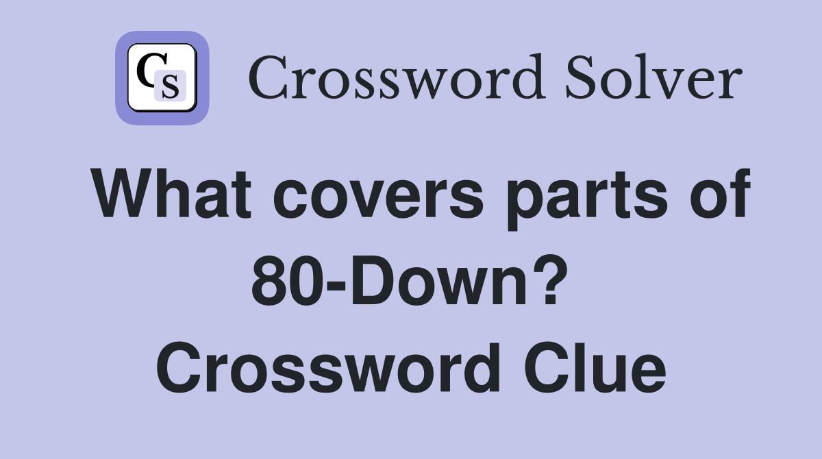 What covers parts of 80-Down? Crossword Clue