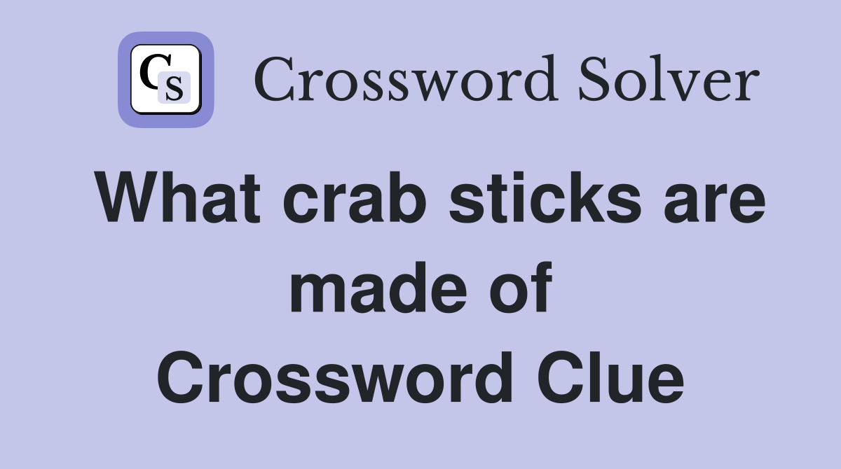 What crab sticks are made of Crossword Clue