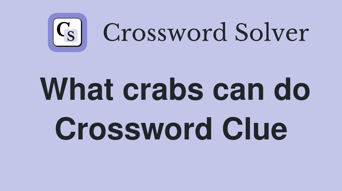 What crabs can do Crossword Clue