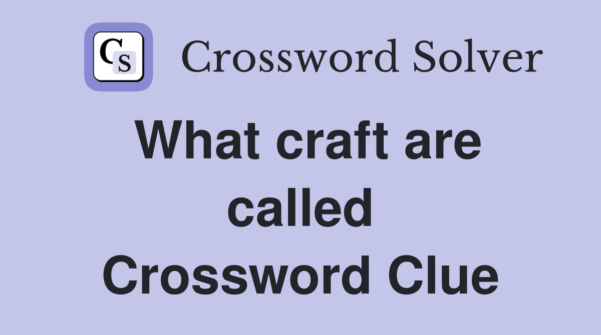 What craft are called Crossword Clue