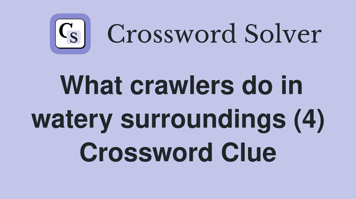 What crawlers do in watery surroundings (4) Crossword Clue