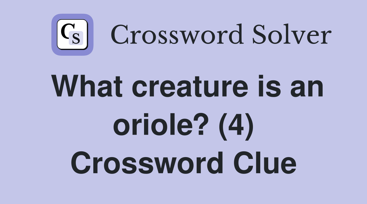 What creature is an oriole? (4) Crossword Clue