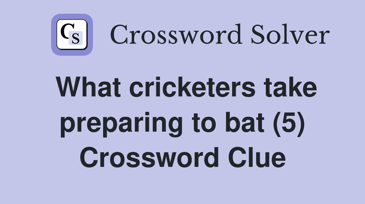What cricketers take preparing to bat (5) Crossword Clue