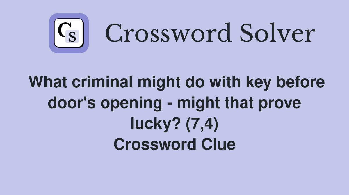 What criminal might do with key before door's opening - might that prove lucky? (7,4) Crossword Clue