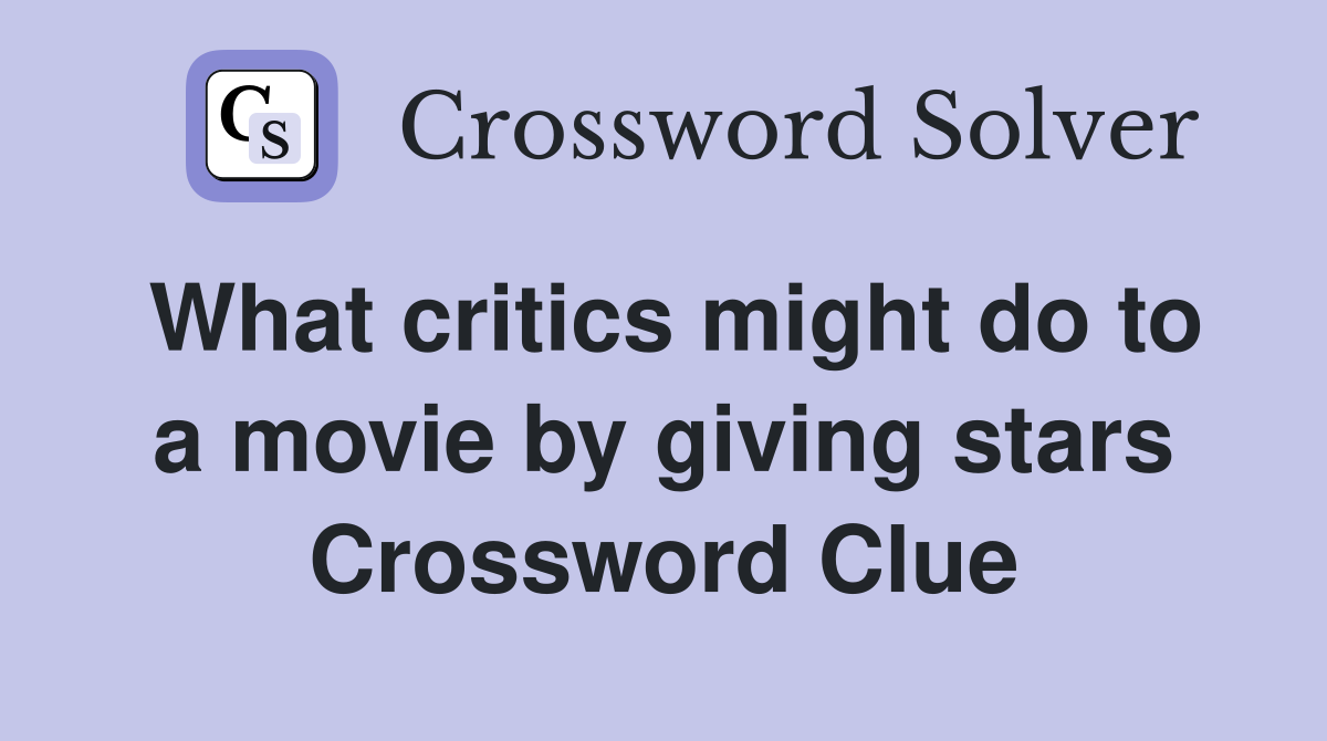 What critics might do to a movie by giving stars Crossword Clue