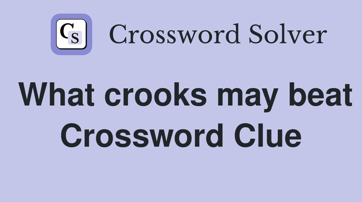 What crooks may beat Crossword Clue