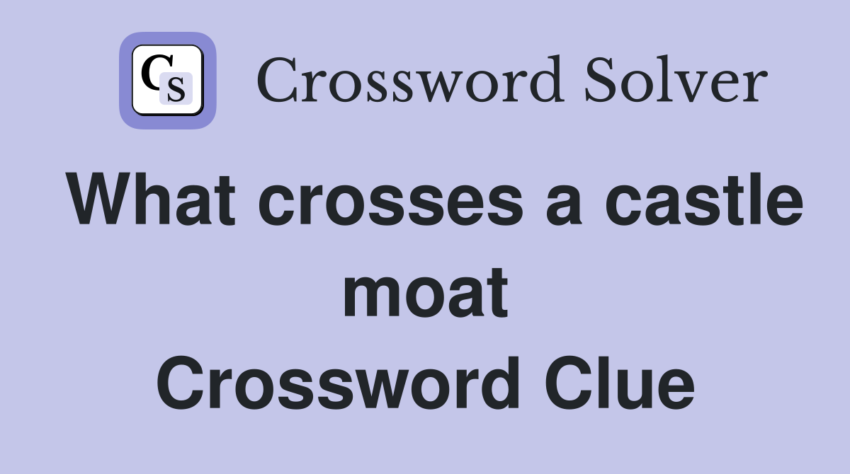 What crosses a castle moat Crossword Clue