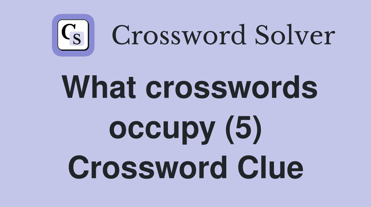 What crosswords occupy (5) Crossword Clue