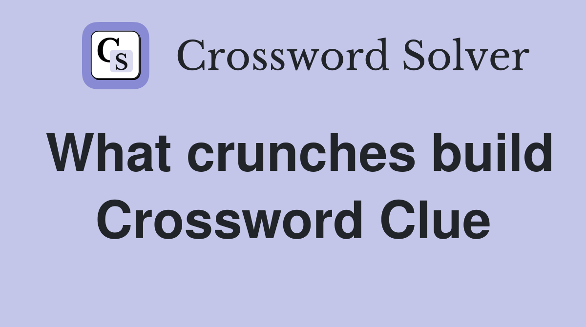 What crunches build Crossword Clue
