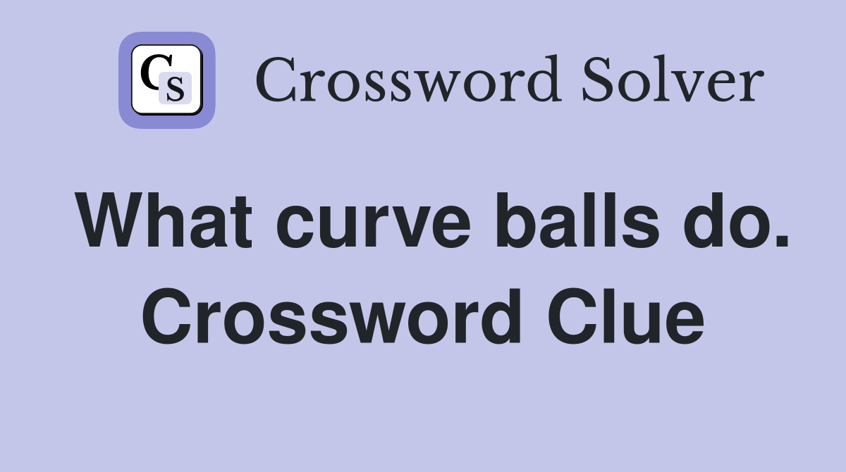What curve balls do. Crossword Clue
