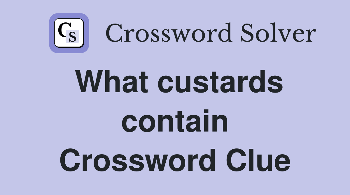 What custards contain Crossword Clue