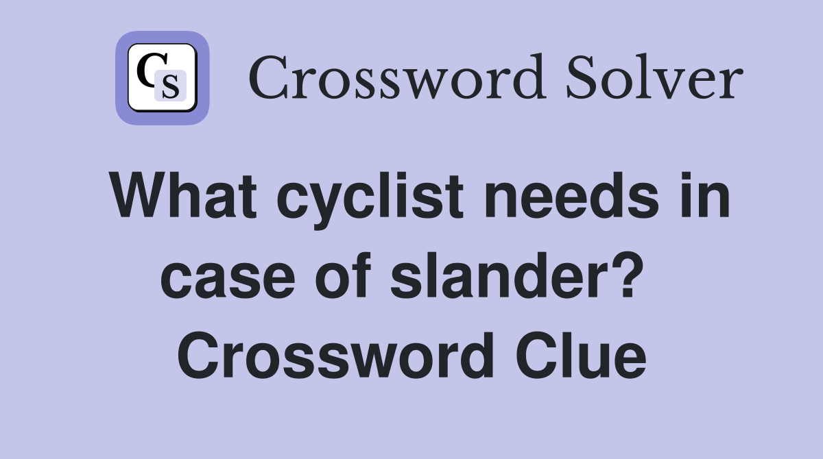 What cyclist needs in case of slander?  Crossword Clue