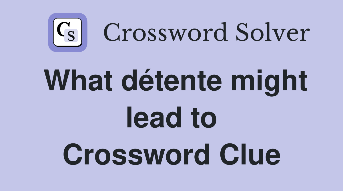 What détente might lead to Crossword Clue