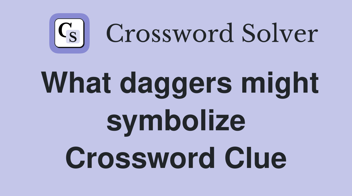 What daggers might symbolize Crossword Clue