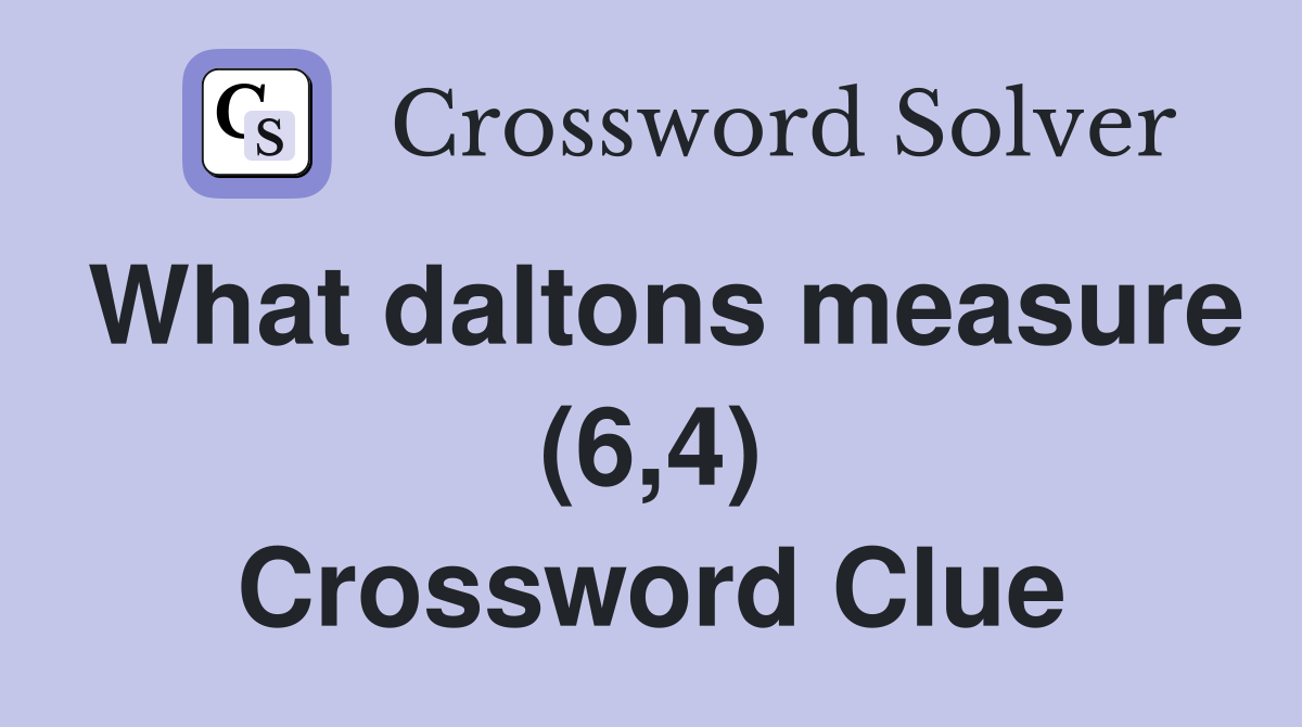 What daltons measure (6,4) Crossword Clue