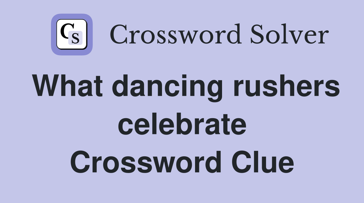 What dancing rushers celebrate Crossword Clue