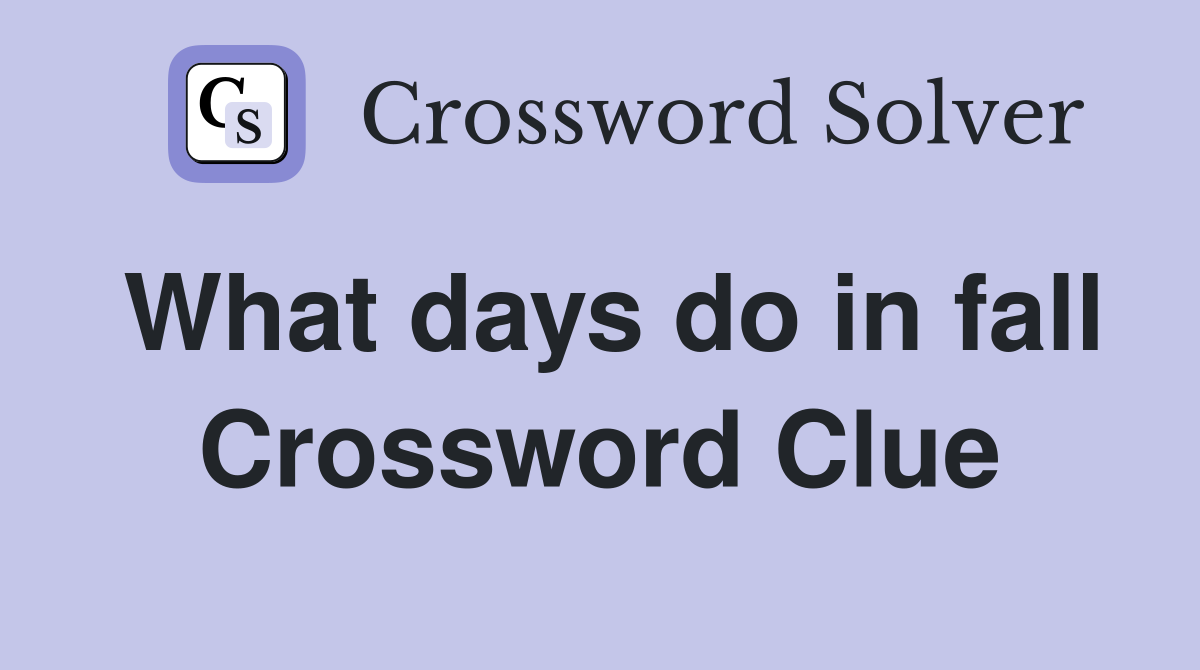 What days do in fall Crossword Clue