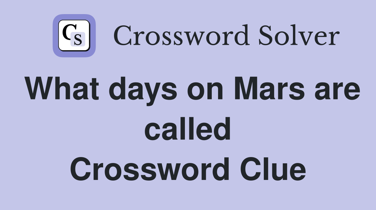 What days on Mars are called Crossword Clue