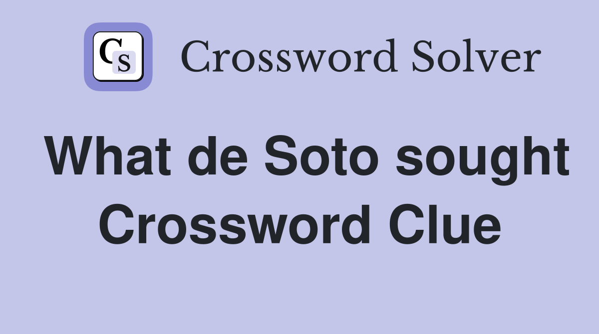 What de Soto sought Crossword Clue