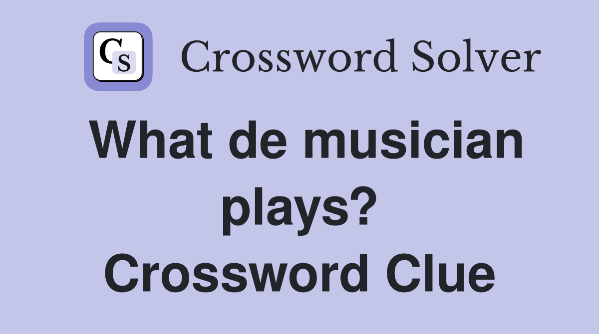 What de musician plays? Crossword Clue