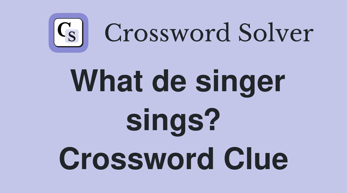 What de singer sings? Crossword Clue