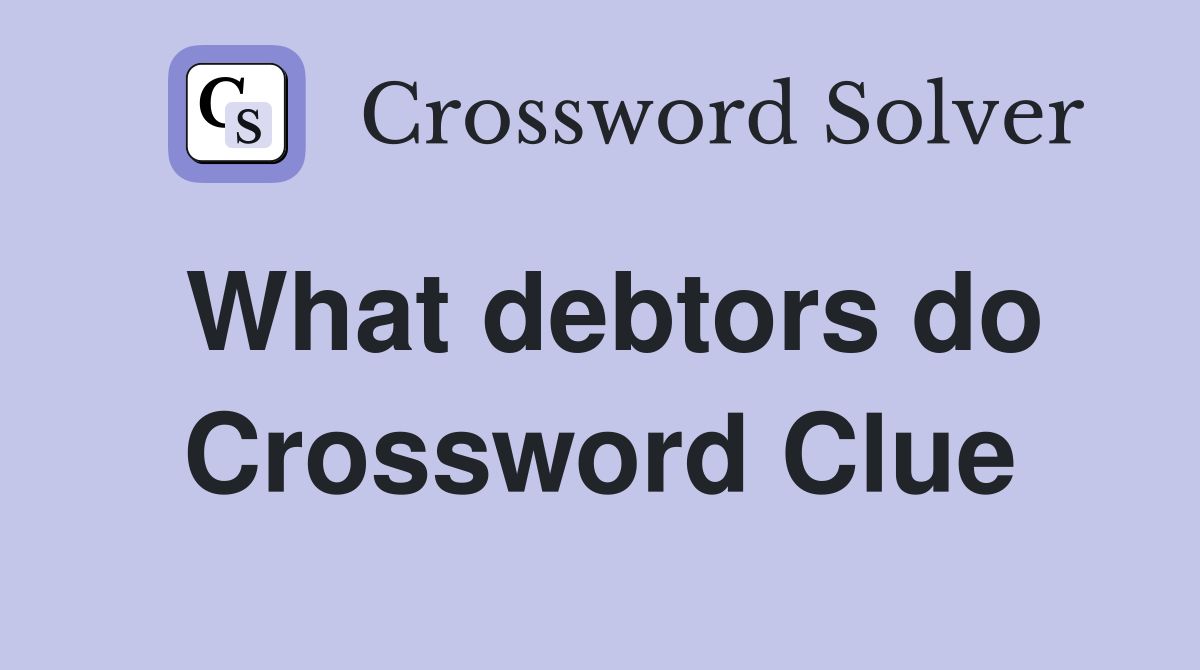 What debtors do Crossword Clue