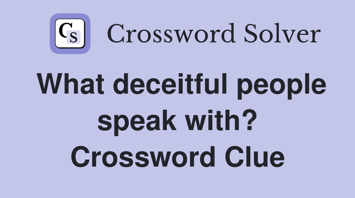 What deceitful people speak with? Crossword Clue