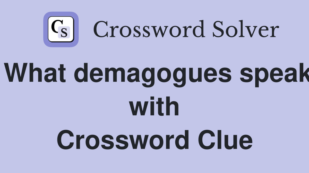 What demagogues speak with Crossword Clue
