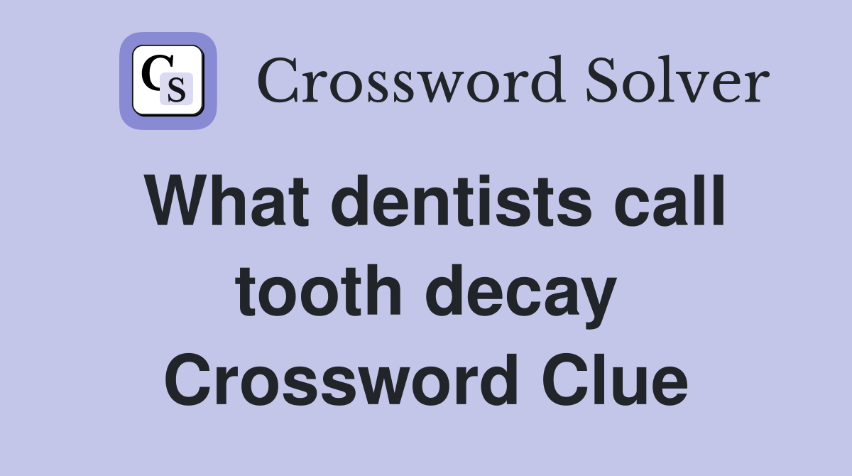 What dentists call tooth decay Crossword Clue